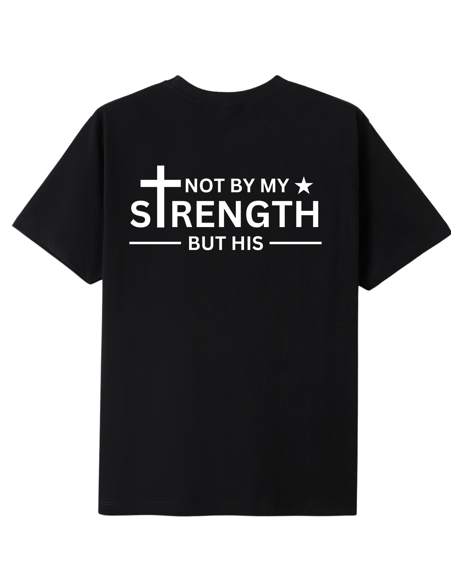 Not By My Strength But His T-shirt