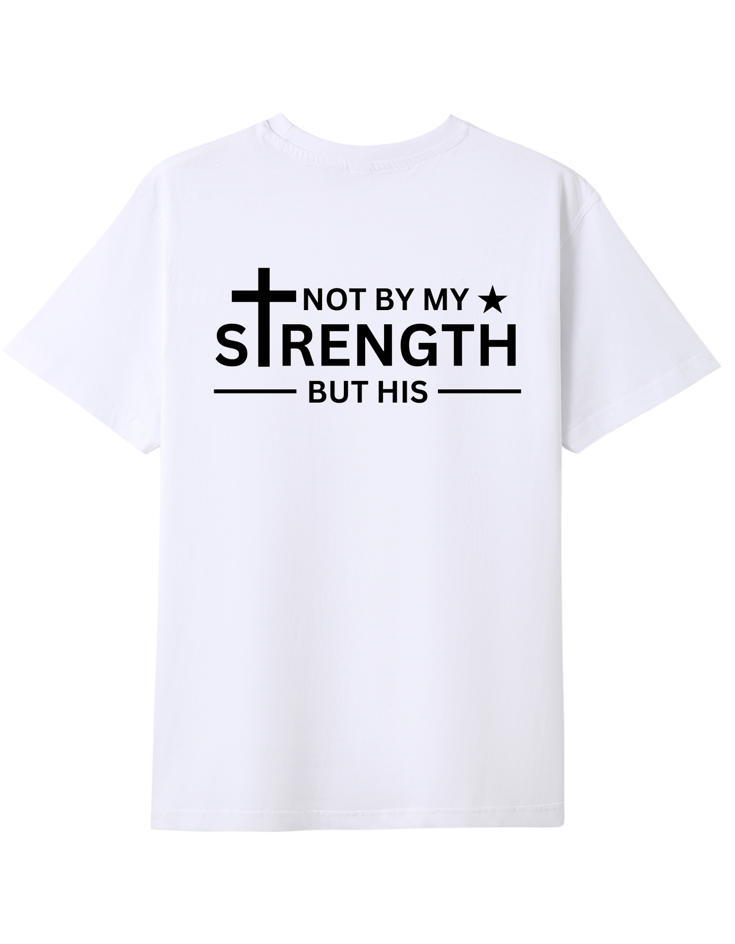 Not By My Strength But His T-shirt