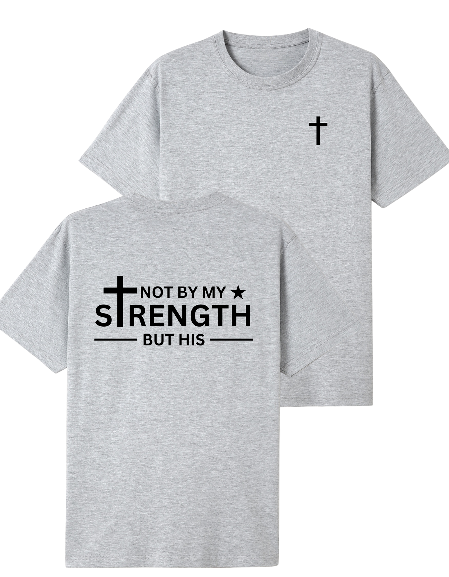 Not By My Strength But His T-shirt