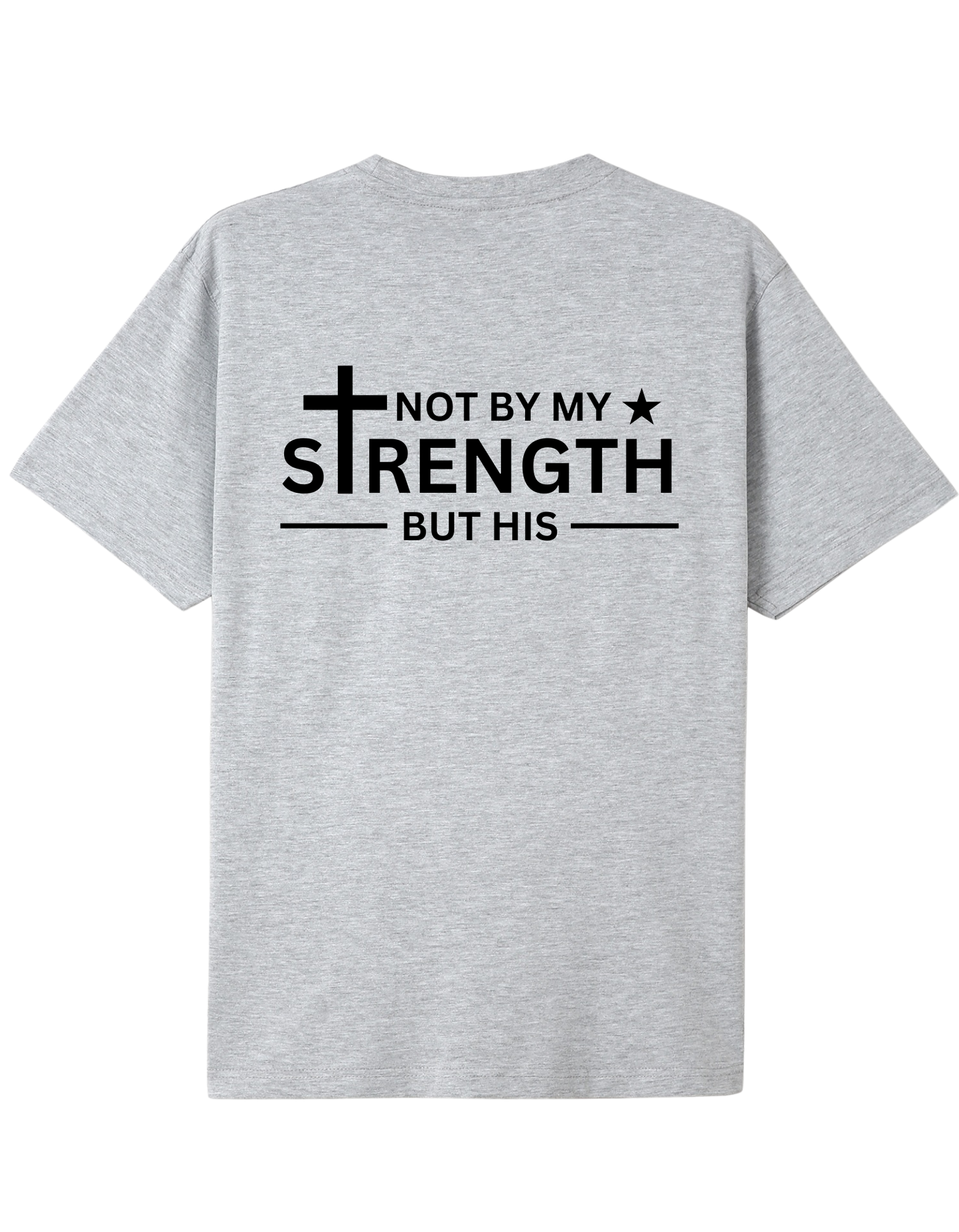 Not By My Strength But His T-shirt