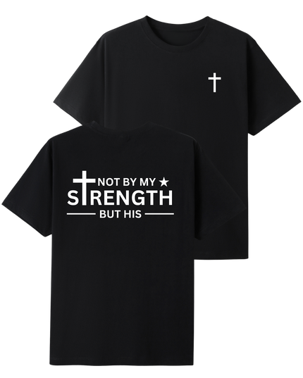 Not By My Strength But His T-shirt