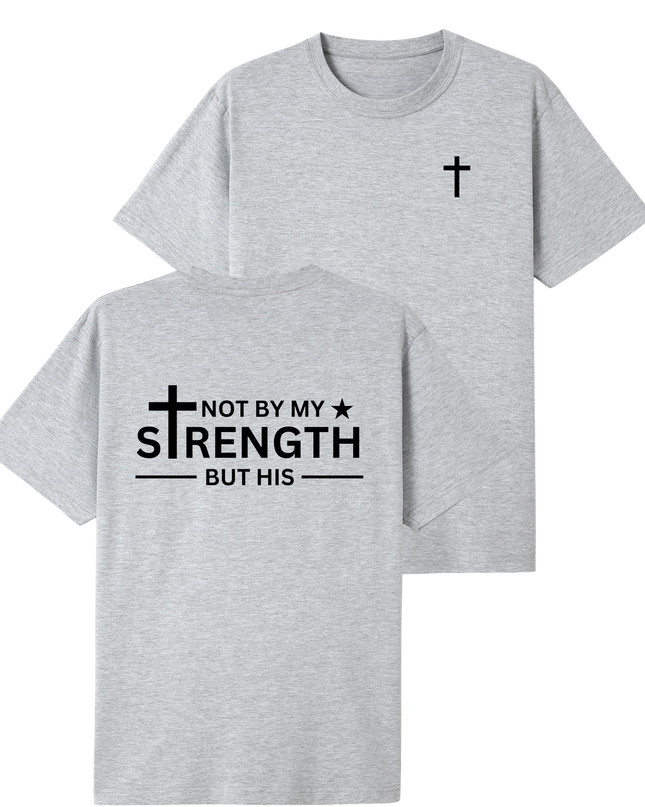 Not By My Strength But His T-shirt