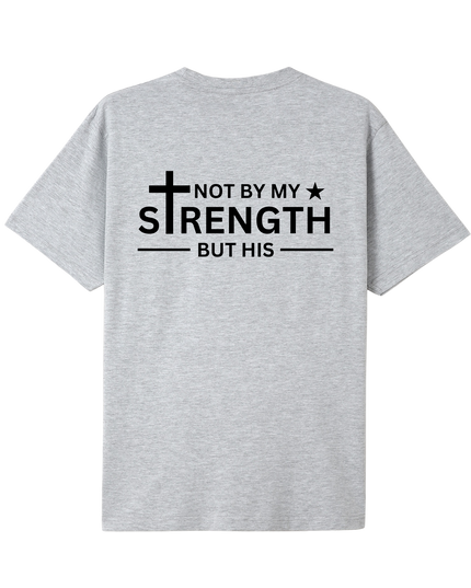 Not By My Strength But His T-shirt