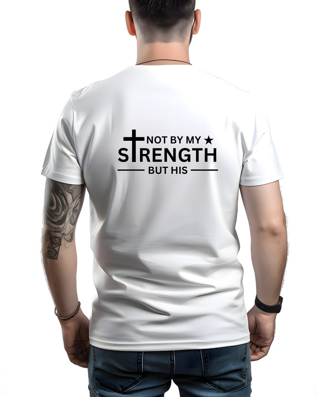 Not By My Strength But His T-shirt